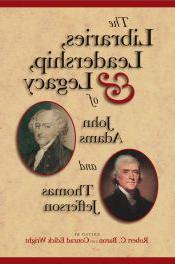 The Libraries, Leadership, & Legacy of John Adams & Thomas Jefferson